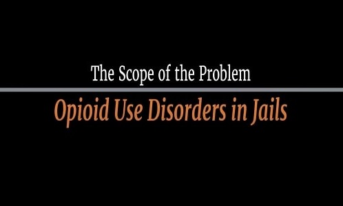 Scope of the Problem - Opioid Use Disorders in Jails